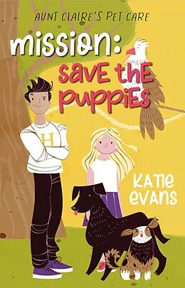 E-Book (epub) Mission: Save the Puppies (Aunt Claire's Pet Care, #3) von Katie Evans