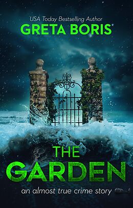 eBook (epub) The Garden (An Almost True Crime Story, #2) de Greta Boris