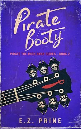 E-Book (epub) Pirate Booty (Pirate (the Rock Band) Series, #2) von E. Z. Prine
