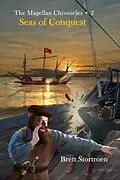 E-Book (epub) The Magellan Chronicles: Seas of Conquest (Book 2) von Brett Stortroen