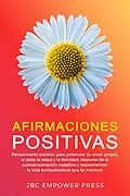 E-Book (epub) Afirmaciones Positivas: Pensamiento positivo para potenciar tu amor propio, el éxito, la salud y la felicidad, liberarte de la autoconversación negativa von JBC Empower Press