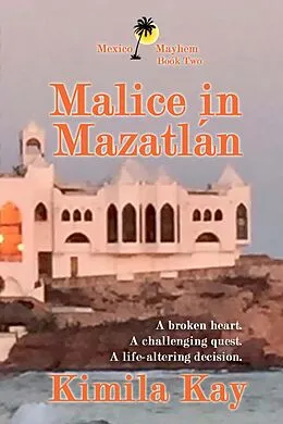 E-Book (epub) Malice in Mazatlan (Mexico Mayhem, #2) von Kimila Kay