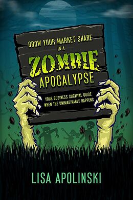 eBook (epub) Grow Your Market Share In A Zombie Apocalypse de Lisa Apolinski