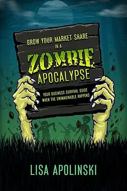 E-Book (epub) Grow Your Market Share In A Zombie Apocalypse von Lisa Apolinski