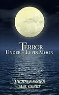 E-Book (epub) Terror Under the Lupin Moon (Michigan Macabre Mysteries, #1) von Michele Roger, M. M. Genet