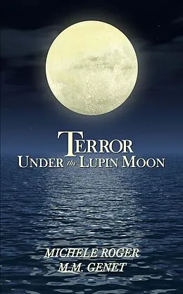 E-Book (epub) Terror Under the Lupin Moon (Michigan Macabre Mysteries, #1) von Michele Roger, M. M. Genet