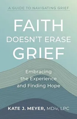 E-Book (epub) Faith Doesn't Erase Grief von Kate Meyer