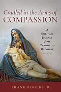 E-Book (epub) Cradled in the Arms of Compassion von Frank Rogers Jr.
