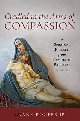 E-Book (epub) Cradled in the Arms of Compassion von Frank Rogers Jr.