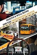 E-Book (epub) Health & Well Being for the Professional Driver von Brian Roberts