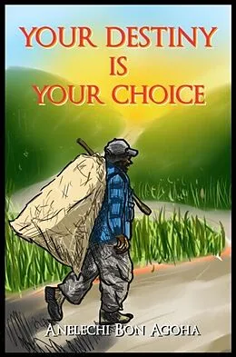E-Book (epub) Your Destiny Is Your Choice von Anelechi Bon Agoha