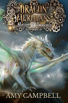 E-Book (epub) Dragon Meridians (Airship Dragons, #2) von Amy Campbell