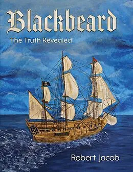 E-Book (epub) Blackbeard: The Truth Revealed von Robert Jacob