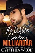 E-Book (epub) Ihr Wilder Cowboy Milliardar (Montana Milidiardars, #6) von Cynthia Woolf