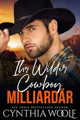 E-Book (epub) Ihr Wilder Cowboy Milliardar (Montana Milidiardars, #6) von Cynthia Woolf