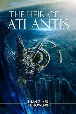 E-Book (epub) The Heir of Atlantis von T. Ian Zuker, B. L. Bowling
