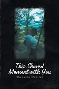 E-Book (epub) This Shared Moment with You von Shawayne Dunstan