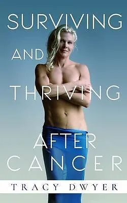 E-Book (epub) Surviving and Thriving After Cancer von Tracy Dwyer
