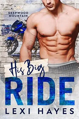E-Book (epub) His Big Ride (Deepwood Mountain) von Lexi Hayes