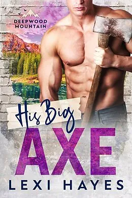 E-Book (epub) His Big Axe (Deepwood Mountain) von Lexi Hayes