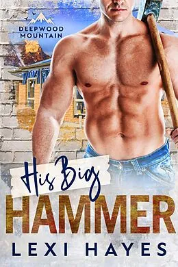 E-Book (epub) His Big Hammer (Deepwood Mountain) von Lexi Hayes