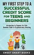 E-Book (epub) My First Step to a Successful Credit Score for Teens and Beginners von Sweet Smart Books