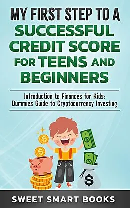 E-Book (epub) My First Step to a Successful Credit Score for Teens and Beginners von Sweet Smart Books
