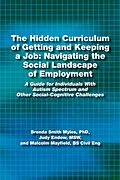 E-Book (epub) The Hidden Curriculum of Getting and Keeping a Job von Judy Endow, Malcolm Mayfield, Brenda Smith Myles
