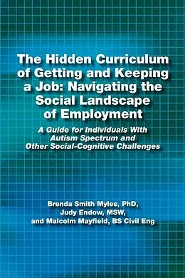 E-Book (epub) The Hidden Curriculum of Getting and Keeping a Job von Judy Endow, Malcolm Mayfield, Brenda Smith Myles