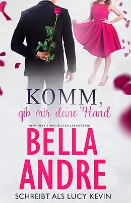 E-Book (epub) Komm, gib mir deine Hand (Sweet Romance) von Bella Andre, Lucy Kevin