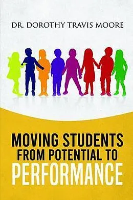 E-Book (epub) Moving Students From Potential To Performance von Dorothy Travis Moore