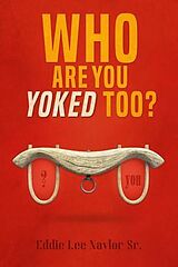 eBook (epub) Who Are You Yoked Too? de Eddie Naylor Sr.