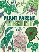 Couverture cartonnée The Plant Parent Wishlist Coloring Book: Love and Care for Extra Amazing Indoor Plants de Jen Racine