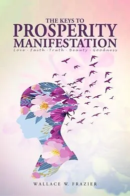 E-Book (epub) The Keys To Prosperity Manifestation von Wallace Frazier