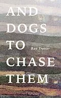 E-Book (epub) And Dogs to Chase Them von Ray Trotter