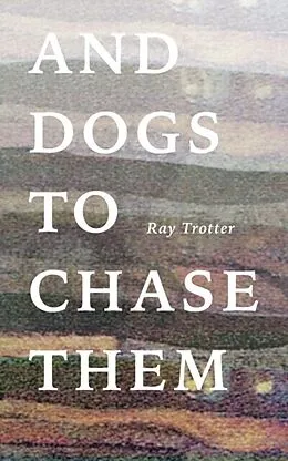 E-Book (epub) And Dogs to Chase Them von Ray Trotter