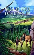 E-Book (epub) When We Hold Each Other Up von Phoebe Wagner