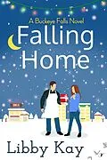 E-Book (epub) Falling Home (A Buckeye Falls Novel, #1) von Libby Kay
