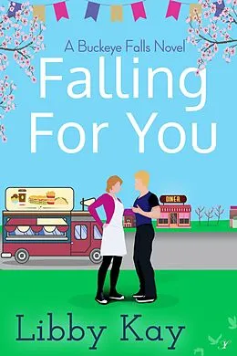 E-Book (epub) Falling for You (A Buckeye Falls Novel, #2) von Libby Kay