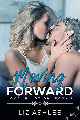 E-Book (epub) Moving Forward (Love in Motion) von Liz Ashlee