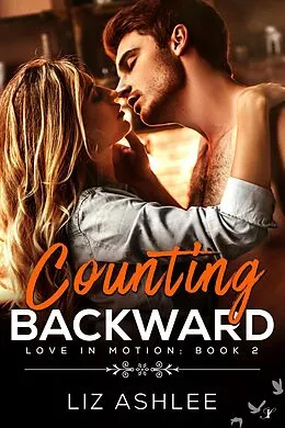 E-Book (epub) Counting Backward (Love in Motion, #2) von Liz Ashlee