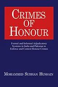 E-Book (epub) Crimes of Honor: Formal and Informal Adjudicatory Systems in India and Pakistan to Enforce and Contest Honour Crimes von Mohammed Hussain