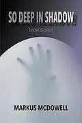 E-Book (epub) So Deep in Shadow von Markus Mcdowell