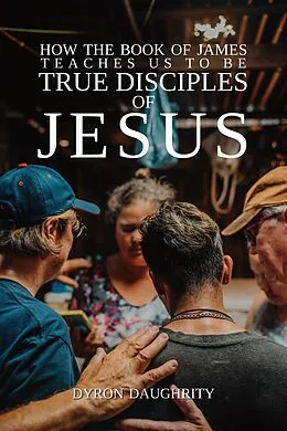 E-Book (epub) How the Book of James Teaches Us To Be True Disciples of Jesus von Dyron Daughrity