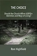 E-Book (epub) The Choice: Should the Church Affirm LGBTQ+ Identities and Ways of Living? von Ron Highfield