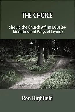 E-Book (epub) The Choice: Should the Church Affirm LGBTQ+ Identities and Ways of Living? von Ron Highfield