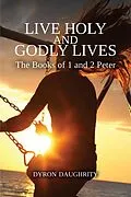 E-Book (epub) Live Holy and Godly Lives: The Books of 1 and 2 Peter von Dyron Daughrity