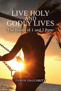 E-Book (epub) Live Holy and Godly Lives: The Books of 1 and 2 Peter von Dyron Daughrity