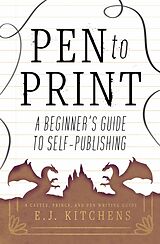 eBook (epub) Pen to Print: A Beginner's Guide to Self-Publishing de E. J. Kitchens