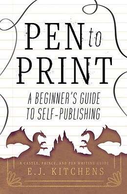 eBook (epub) Pen to Print: A Beginner's Guide to Self-Publishing de E. J. Kitchens